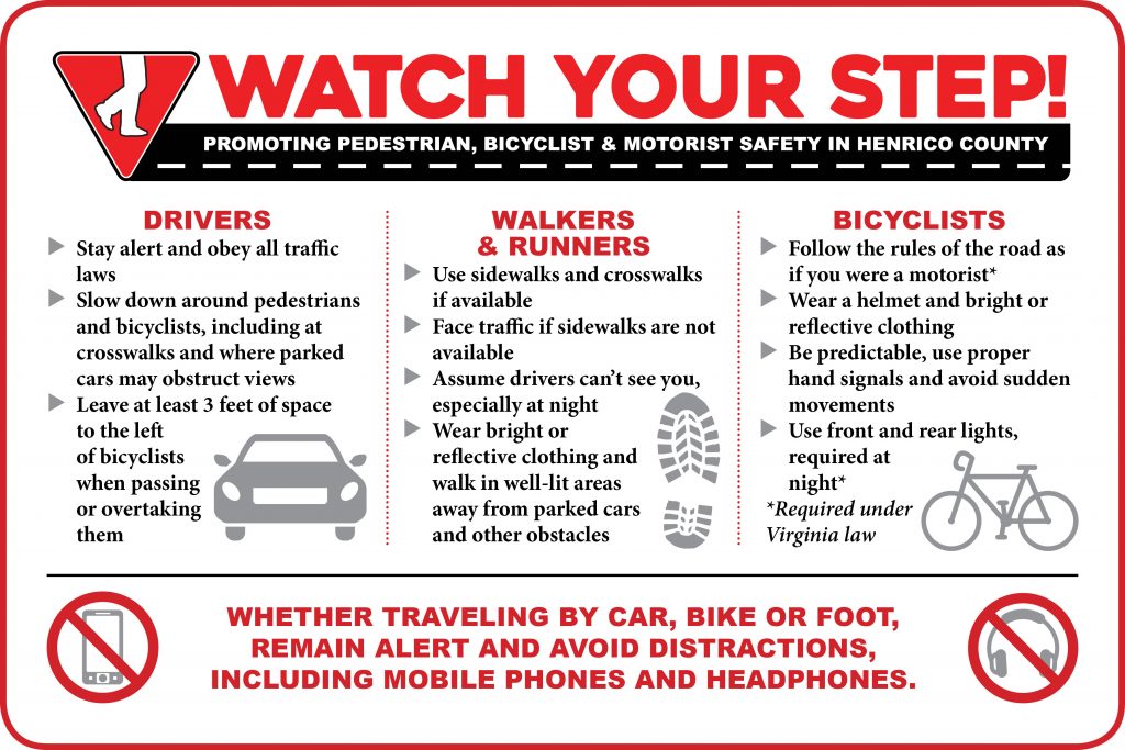 Attention! Crashes involving pedestrians and bicyclists are on the rise! Henrico Police urges you to watch your step. Always remain alert and avoid distractions, including phones and headphones. Use sidewalks and crosswalks and walk against traffic if there are no sidewalks. At night, wear bright or reflective clothing, walk in well-lit areas, or turn on your phone’s flashlight. If you’re cycling, follow the rules of the road, wear a helmet, and avoid sudden movements. 